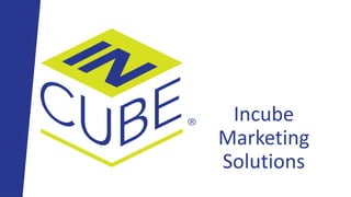 Incube
Marketing
Solutions
 