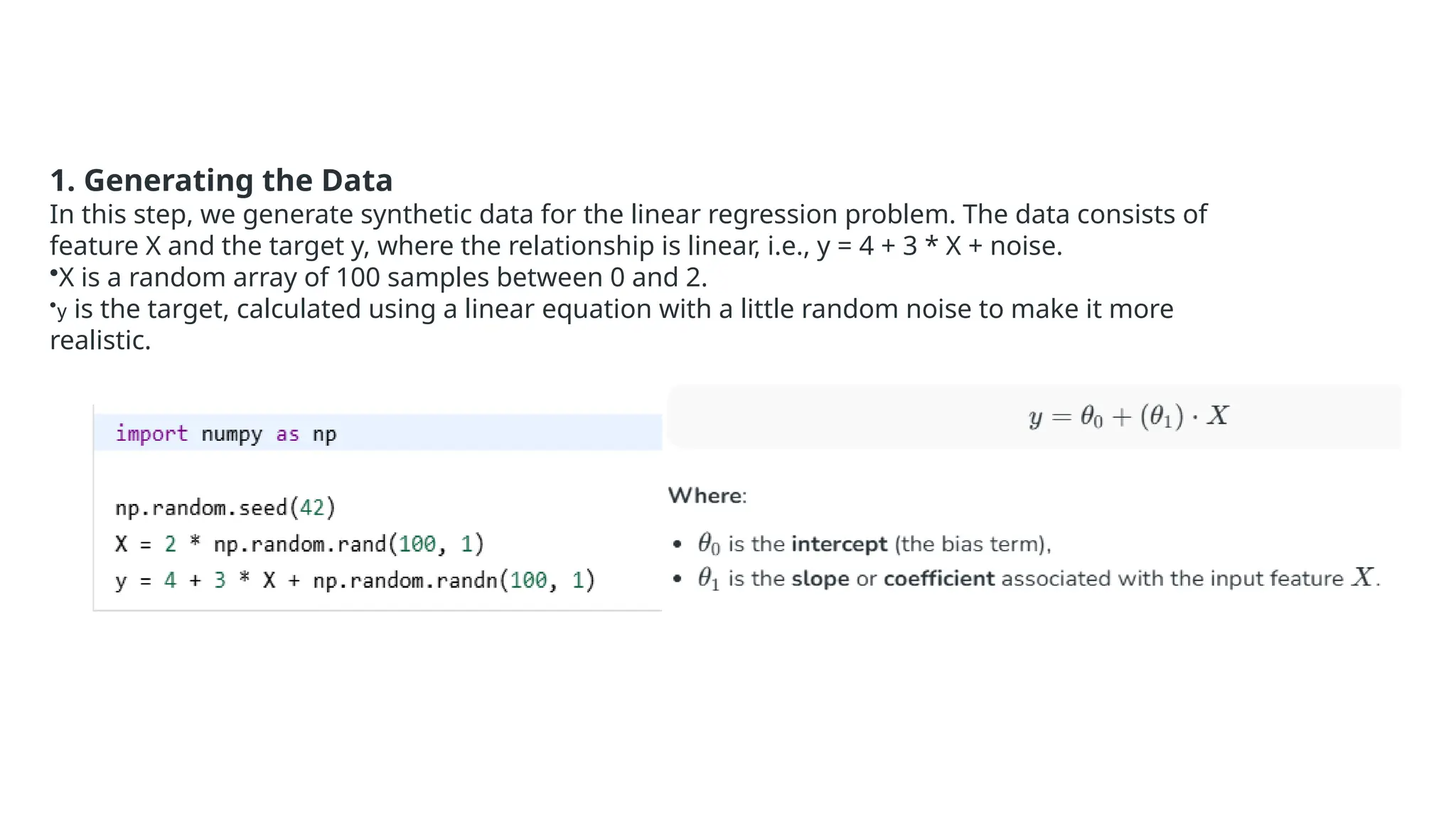 Implementing Stochastic Gradient Descent from Scratch 1. Generating the Data In this step, we generate synthetic data for the linear regression problem. The data consists of feature X and the target y, where the relationship is linear, i.e., y = 4 + 3 * X + noise. •X is a random array of 100 samples between 0 and 2. •y is the target, calculated using a linear equation with a little random noise to make it more realistic. 