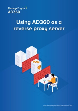 Using AD360 as a
reverse proxy server
www.manageengine.com/active-directory-360/
 