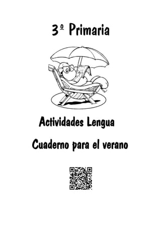 3º Primaria
Actividades Lengua
Cuaderno para el verano
 