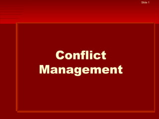 McGraw-Hill © 2007 The McGraw-Hill Companies, Inc. All rights reserved.
Slide 1Slide 1
Conflict
Management
 
