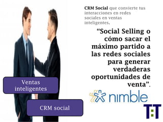 Ventas
inteligentes
CRM Social que convierte tus
interacciones en redes
sociales en ventas
inteligentes.
“Social Selling o...