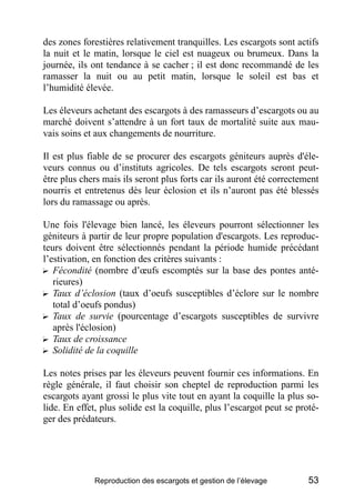 des zones forestières relativement tranquilles. Les escargots sont actifs
la nuit et le matin, lorsque le ciel est nuageux...