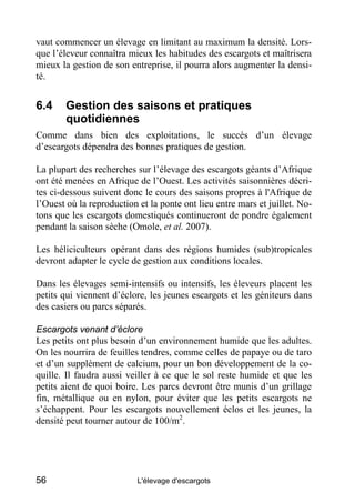 vaut commencer un élevage en limitant au maximum la densité. Lors-
que l’éleveur connaîtra mieux les habitudes des escargo...