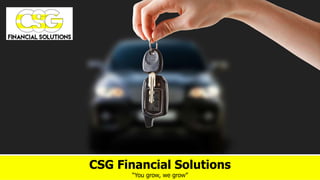 CSG Financial Solutions
“You grow, we grow”
 
