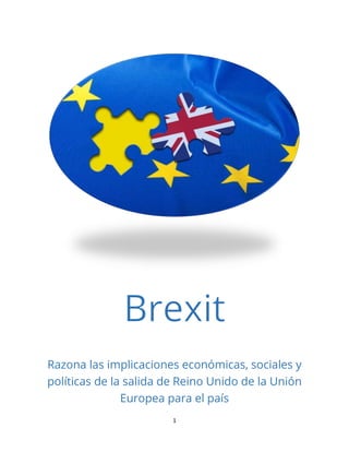 1
Razona las implicaciones económicas, sociales y
políticas de la salida de Reino Unido de la Unión
Europea para el país
 