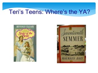 Teri’s Teens: Where’s the YA?
 