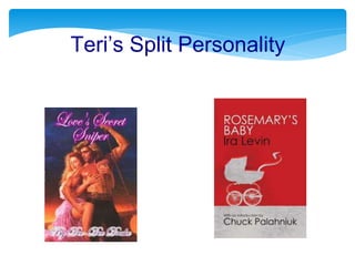 Teri’s Split Personality
 