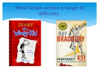 Read books across a range of
difficulty.
 