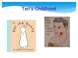 Teri’s Childhood
 