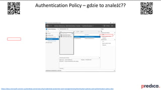 Authentication Policy – gdzie to znaleźć??
https://docs.microsoft.com/en-us/windows-server/security/credentials-protection...