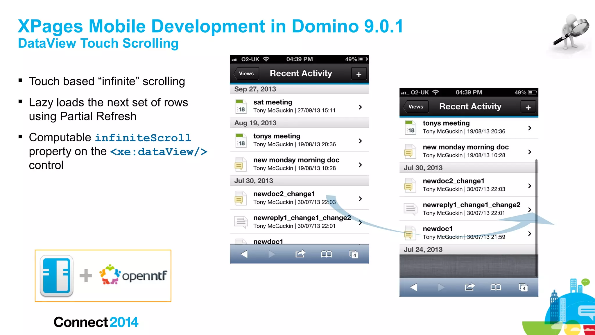 XPages Mobile Development in Domino 9.0.1
DataView Touch Scrolling

 Touch based “infinite” scrolling
 Lazy loads the next set of rows
using Partial Refresh
 Computable infiniteScroll
property on the <xe:dataView/>
control

+

 