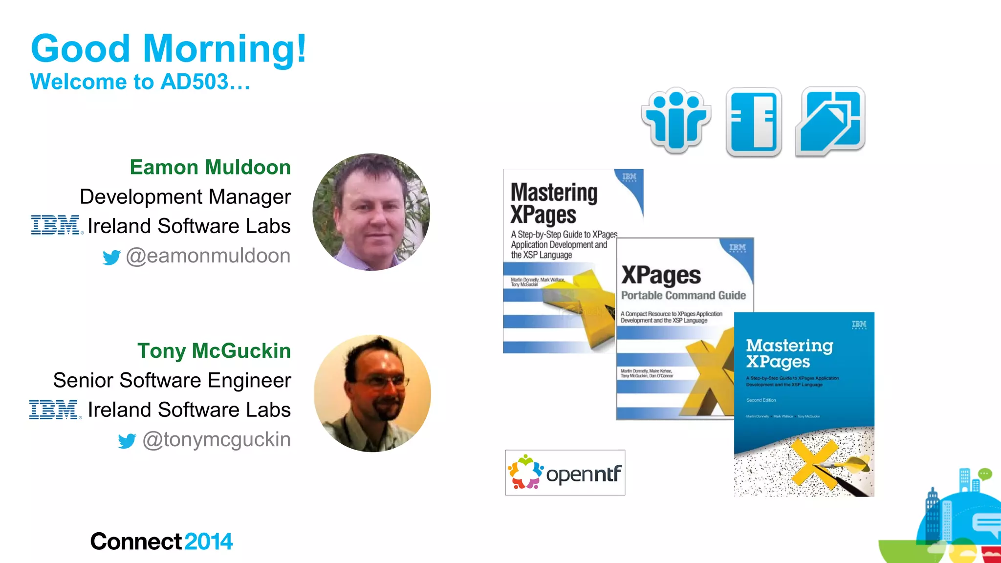 Good Morning!
Welcome to AD503…

Eamon Muldoon
Development Manager
Ireland Software Labs
@eamonmuldoon

Tony McGuckin
Senior Software Engineer
Ireland Software Labs
@tonymcguckin

 