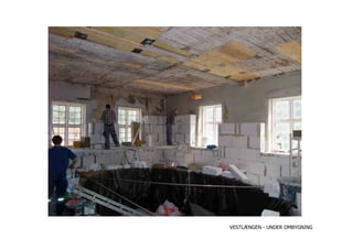 VESTLÆNGEN - UNDER OMBYGNING
 