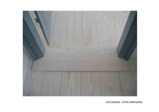 VESTLÆNGEN - EFTER OMBYGNING
 