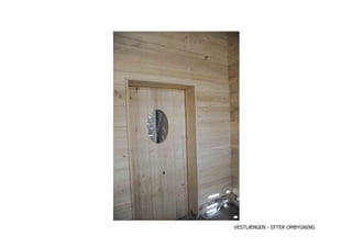 VESTLÆNGEN - EFTER OMBYGNING
 