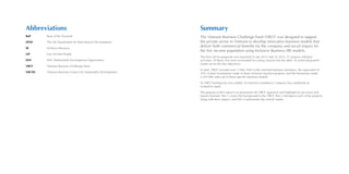 Summary
The Vietnam Business Challenge Fund (VBCF) was designed to support
the private sector in Vietnam to develop innovative business models that
deliver both commercial benefits for the company and social impact for
the low income population using Inclusive Business (IB) models.
The first call for proposals was launched in late 2012 and, in 2013, 21 projects initiated
activities. Of these, five were terminated for various reasons but the other 16 achieved positive
results across the key objectives.
In total, VBCF invested over 113bn VND in the selected business initiatives, the equivalent of
24% of total investments made in these inclusive business projects, and the businesses made
2,293.4bn sales out of these specific business models.
As VBCF funding has now ended, an external consultancy company has conducted an
evaluation study.
The purpose of this report is to summarise the VBCF approach and highlight its successes and
lessons learned. Part 1 covers the background to the VBCF, Part 2 introduces each of the projects,
along with their impact, and Part 3 summarises the overall results.
Abbreviations
BoP		 Base of the Pyramid
DFID		 The UK Department for International Development
IB		 Inclusive Business
LIP		 Low Income People
SNV		 SNV Netherlands Development Organisation
VBCF		 Vietnam Business Challenge Fund
VBCSD		 Vietnam Business Council for Sustainable Development
 