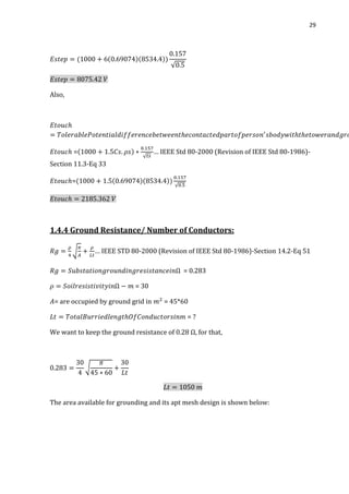 29
√
Also,
=
√
… IEEE Std 80-2000 (Revision of IEEE Std 80-1986)-
Section 11.3-Eq 33
=
√
1.4.4 Ground Resistance/ Number of Conductors:
√ … IEEE STD 80-2000 (Revision of IEEE Std 80-1986)-Section 14.2-Eq 51
= 0.283
= 30
= are occupied by ground grid in = 45*60
= ?
We want to keep the ground resistance of 0.28 Ω, for that,
√
The area available for grounding and its apt mesh design is shown below:
 
