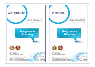 Submitted to:
Dr. S. S. Bukhari
PhD (usa); Post-doc (USA)
Department of Agricultural Education
Extension and Short Courses
Faculty of Agricultural Social Sciences
Sindh Agriculture University, Tandojam
Course Code: AEE-604
Subject: Introduction to
Programme Planning
Submitted By:
Salman Akber
Chachar
2K11-SS-108
ASSIGNMENT
Programme
Planning
Submitted to:
Dr. S. S. Bukhari
PhD (usa); Post-doc (USA)
Department of Agricultural Education
Extension and Short Courses
Faculty of Agricultural Social Sciences
Sindh Agriculture University, Tandojam
Course Code: AEE-604
Subject: Introduction to
Programme Planning
Submitted By:
Salman Akber
Chachar
2K11-SS-108
PRACTICAL
Programme
Planning
 
