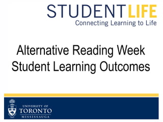 Alternative Reading Week
Student Learning Outcomes
 