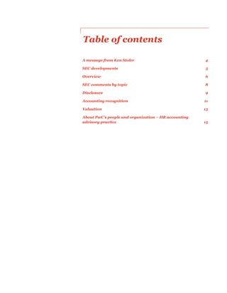 Table of contents
A message from Ken Stoler 4
SEC developments 5
Overview 6
SEC comments by topic 8
Disclosure 9
Accounting recognition 11
Valuation 13
About PwC’s people and organization – HR accounting
advisory practice 15
 