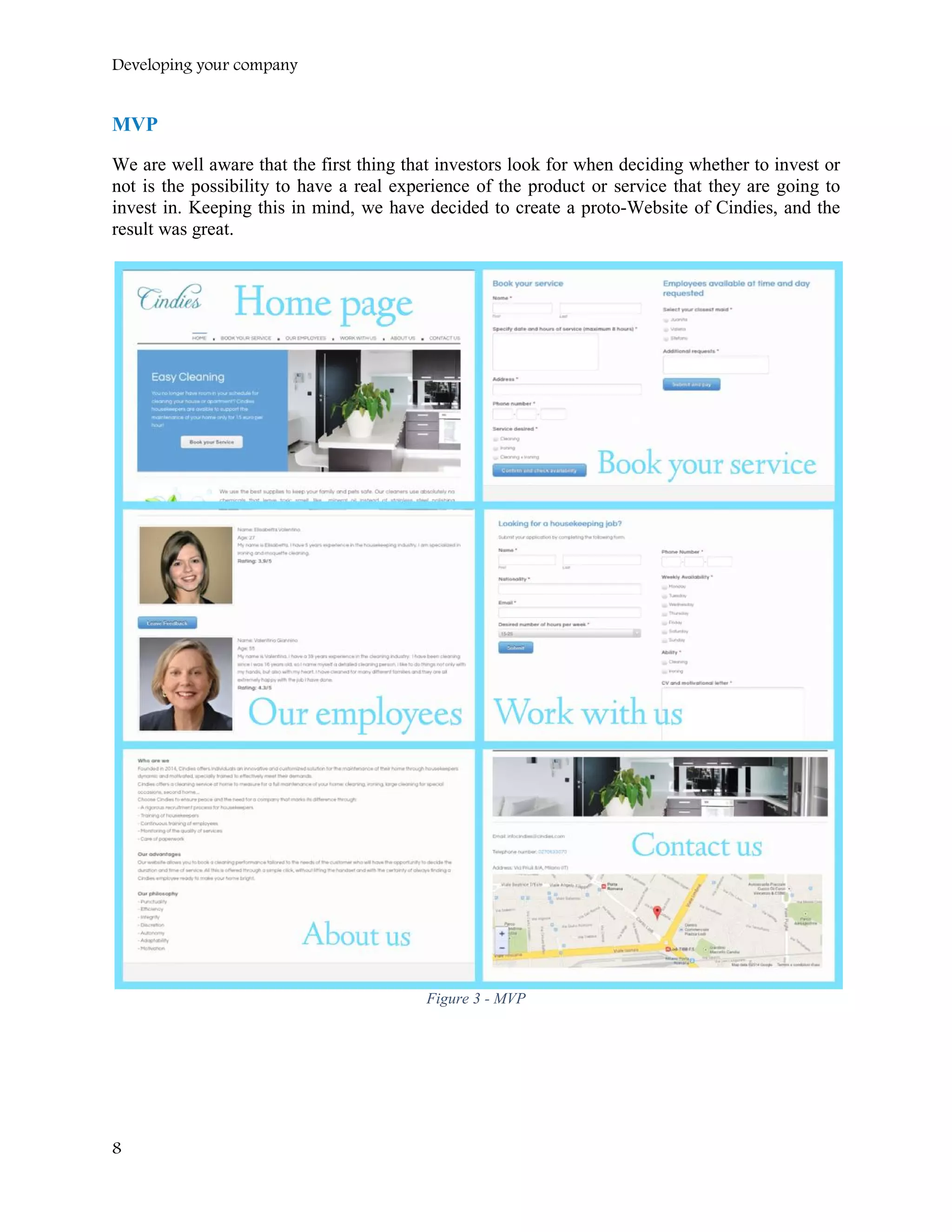 Developing your company
MVP
We are well aware that the first thing that investors look for when deciding whether to invest or
not is the possibility to have a real experience of the product or service that they are going to
invest in. Keeping this in mind, we have decided to create a proto-Website of Cindies, and the
result was great.
Figure 3 - MVP
8
 