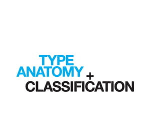 TYPE
+ANATOMY
CLASSIFICATION
 