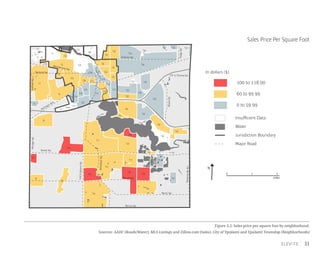 31
Figure 3.2: Sales price per square foot by neighborhood.
Sources: AADC (Roads/Water), MLS Listings and Zillow.com (Sales), City of Ypsilanti and Ypsilanti Township (Neighborhoods)
Sales Price Per Square Foot
Merritt Rd.
Martz Rd.
Bemis Rd.
WhittakerRd.
HitchinghamRd.
RawsonvilleRd.
Textile Rd.
I-94
Washtenaw Ave.
Holmes Rd.
US-12 Ecorse Rd.
RidgeRd.
Packard Rd.
Michigan Ave.
WiardRd.
MungerRd.GolfsideRd.
0 1 2
miles
In dollars ($)
Water
Jurisdiction Boundary
Major Road
Insufficient Data
100 to 118.00
0 to 59.99
60 to 99.99
N
C3
C2
C20
C23
C1
C6
C9
C15
C14
C19
C27
C22
C5
C12
C8
C24C7
C25
C28 C10
C4
C16
C26
C11
C21
C13
C17
C18
T2
T11
T34
T12
T4
T14
T6
T44
T16
T8
T1
T9
T40
T18
T29
T10
T20
T42
T13
T46
T17
T45
T19
T37
T36
T28
T7
T47
T38
T23
T3
T39
T48
T27
T24
T15
T5
T41
T32 T33
T35
T31
T21
T43
T30
T22
 