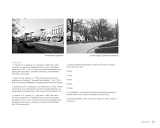 55
Endnotes
1. Coulson, N. E., Hwang, S. J., and Imai, S. 2003. The value
of owner occupation in neighborhoods. Journal of Housing
Research, 13, no.2: 153-174. http://content.knowledgeplex.org/
kp2/kp/text_document _summary/ scholarly_article/relfiles/
jhr_1302_coulson.pdf
2. Rohe, W. and Stewart, L. S. 1996. “Homeownership and
neighborhood stability.” Housing Policy Debate, 7, no.1: 37-81.
http://content.knowledgeplex.org/kp2/img/cache/sem/39708.pdf
3. Pollakowski, H. O., Ritchay, D., and Weinrobe, Z. 2005. “Effects
of mixed-income multi-family rental housing development on
single-family housing values.” MIT Center for Real Estate: 1-55.
4. Coulson, N. E., Hwang, S. J., and Imai, S. 2003. The value
of owner occupation in neighborhoods. Journal of Housing
Research, 13, no.2: 153-174. http://content.knowledgeplex.org/
kp2/kp/text_document _summary/ scholarly_article/relfiles/
jhr_1302_coulson.pdf
5. House and Home Expenditures. Rep. Esri Business Analyst,
2014. Web. Feb. 2015
6. Ibid.
7. Ibid.
8. Ibid.
9. Ibid.
10. Ibid.
11. OnTheMap. “Longitudinal Employer-Household Dynamics.”
United States Census. http://onthemap.ces.census.gov/
12. Hertitage Media. 2011. Downtown Ypsilanti. Flickr Creative
Commons.
Gault Village, Ypsilanti TownshipDowntown, Ypsilanti12
 
