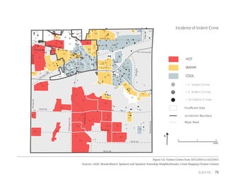79
Figure 5.6: Violent Crimes from 10/12/2014 to 4/12/2015
Sources: AADC (Roads/Water), Ypsilanti and Ypsilanti Township (Neighborhoods), Crime Mapping (Violent Crimes)
Incidence of Violent Crime
Merritt Rd.
Martz Rd.
Bemis Rd.
WhittakerRd.
HitchinghamRd.
RawsonvilleRd.
Textile Rd.
I-94
Washtenaw Ave.
Holmes Rd.
US-12 Ecorse Rd.
RidgeRd.
Packard Rd.
Michigan Ave.
WiardRd.
MungerRd.GolfsideRd.
0 1 2
miles
Jurisdiction Boundary
Major Road
Insufficient Data
HOT
COOL
WARM
N
= 1 Violent Crime
= 5 Violent Crimes
= 10 Violent Crimes
C3
C2
C20
C23
C1
C6
C9
C15
C14
C19
C27
C22
C5
C12
C8
C24C7
C25
C28 C10
C4
C16
C26
C11
C21
C13
C17
C18
T2
T11
T34
T12
T4
T14
T6
T44
T16
T8
T1
T9
T40
T18
T29
T10
T20
T42
T13
T46
T17
T45
T19
T37
T36
T28
T7
T47
T38
T23
T3
T39
T48
T27
T24
T15
T5
T41
T32 T33
T35
T31
T21
T43
T30
T22
•
•
•
•
•
•
•
•
•
•
•
•
•
•
•
•
•
•
•
••
•
••
•
•
• •
•
•
•
•
•
•
•
•
•
•
•
•
•
••
•
•
•
• •
•
•
•
•
•
•
•
•
•
•
••
•
•
•
•
•
•
•
•
•
•
•
•
•
•
•
•
•
•
•
•
•
•
•
••
•
•
•
•
•
•
•
•
•
••
•
••
•
•
•
•
••
•
•
•
•
•
•
•
•
• •
• •••
•
•
••
•
•
•
• •
•
•
•
•
•
•
•
•
•
•
•
••
•
•
•
•
•
•
•
•
•
•
•
••
•
••
•
••
•
•
•
•
•
•
•
•
•
•
••
•
•
•
•
•
••
•
•
•
••
•
•
•
•
•
•
•
•
•
••
•
•
•
•
•
•
••
•••
•
•
•
••
•
•
•
•
•
••
•
•
•
•
•
•
•
••
•
•
•
•
•
•
•
••
•
•
•
•
•
•
•
•
•
•
•
•
•
•
•
•
•
•
•
•
•
•
•
•
•
•
•
•
•
•
•
••
•
•
•
•
•
•
•
•
•
•
•
•
•
•
•
•••
•
• •
•
•
•
•
•
•
•
•
•
•
•
•
•
•
•
•
•
•
•
•
•
••
•
•••
•••••
•
•
••
•
• •
•
•
•
•
•
•
•
•
•
•
•
•
• ••
•
••
•
•
•
•
•
•
•
•
•
•
•
•
•
•
•
•
•
•
•
•
•
•
•
•
•
•
•
•
•
•
•
•
•
•
•
•
•
•
•
•
•
•
• •
•
•
•
•
•
•
•
•
•
•
•
•
•
•
•
•
•
•
•
•
•
•
•
•
•
•
•
•
•
•
•
•
•
•
•
•• •
•
•
•
•
•
•
•
• •
• •
•
•
•
•
•
•
••
•
•
•
•
•
•
•
•
•
•
••
•
• •
•
•
•
•
•
•
•
•
•
••
•
••
•
•
•
•
•
•• •
•
•
•
•
••
•
•
•
•
•
•
•
•
•
•
•
•
•
•
•
•
•
•
•
•
••
•
•
•
•
•
•
•
•
•
•
•
•
•
•
•
•
•
•
•
•
••
• •
•
•
•
••
•
•
•
•
••
•
•
•
•
•
•
•
•
•
•
• •
• •
•
•
•
•
•
•
•
•
••
•
•
•
••
•
•
•
•
•
•
•
•
•
••
•
•
•
•
•
••
•
•
•
•
•
•
••
••
•
•
•
•
•
•
•
•••
••
•
•
•
•
•
•
• •
•
•
•
•
•
•
•
••
•
•
•
•
•
•
•
••
•
•
•
• •
•
••
•
• •
•
••
•
•
•
•
•
•
•
•
•
•
•
•
•
•
••
••
•
•
•
•
•
•
•
•
•
•
•
•
• •
•
•
•
•
•
•
•
•
•
•
•
•
•
•
•
•
•
•
•
••••
•
•
•
•
•
•
•
•
•
•
•
•
•
•
•
•
•
 