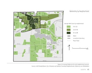 83
Figure 5.8: Average Walkscores for each neighborhood centroid.
Sources: AADC (Roads/Water), City of Ypsilanti and Ypsilanti Township (Neighborhoods), Walkscore.com (Walkability)
Walkability by Neighborhood
0 1 2
miles
Average Walk Score by neighborhood
Water
Jurisdiction Boundary
Major Road
0 to 33
67 to 88
34 to 66
N
Merritt Rd.
Martz Rd.
Bemis Rd.
WhittakerRd.
HitchinghamRd.
RawsonvilleRd.
Textile Rd.
I-94
Washtenaw Ave.
Holmes Rd.
US-12 Ecorse Rd.
RidgeRd.
Packard Rd.
Michigan Ave.
WiardRd.
MungerRd.GolfsideRd.
C3
C2
C20
C23
C1
C6
C9
C15
C14
C19
C27
C22
C5
C12
C8
C24C7
C25
C28 C10
C4
C16
C26
C11
C21
C13
C17
C18
T2
T11
T34
T12
T4
T14
T6
T44
T16
T8
T1
T9
T40
T18
T29
T10
T20
T42
T13
T46
T17
T45
T19
T37
T36
T28
T7
T47
T38
T23
T3
T39
T48
T27
T24
T15
T5
T41
T32 T33
T35
T31
T21
T43
T30
T22
 
