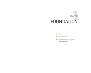 1CHAPTER
FOUNDATION
Goals
Report Overview
City of Ypsilanti and Ypsilanti
Township History
 