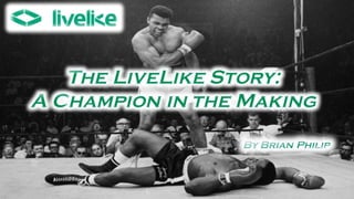 The LiveLike Story - A Champion in the Making