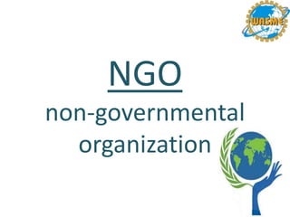 NGO
non-governmental
organization
 