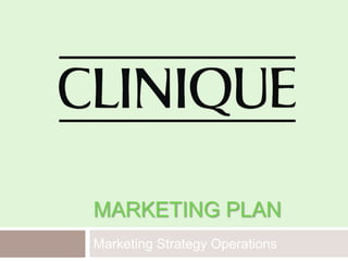 MARKETING PLAN
Marketing Strategy Operations
 