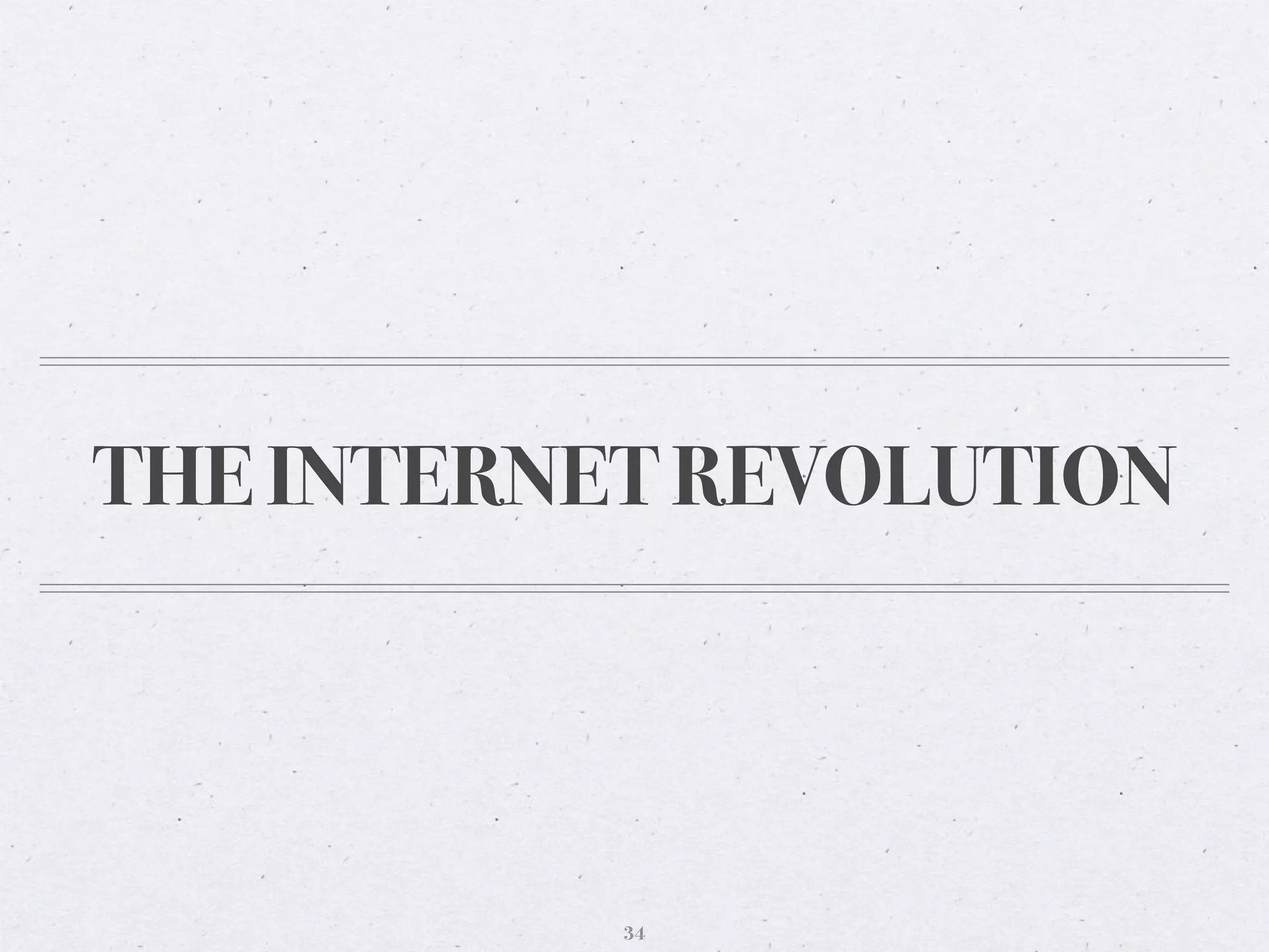 THE INTERNET REVOLUTION
34
 