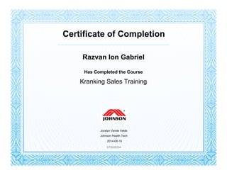 Certificate of Completion
Razvan Ion Gabriel
Has Completed the Course
Kranking Sales Training
Jocelyn Vande Velde
Johnson Health Tech
2014-08-19
970606054
 