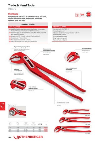 Optimum grip
11
Multigrip
Complies with DIN 5231 D, with heavy-duty box joint,
chrome vanadium steel, drop forged, tempered,
polished head and joint
Product Profile
KEY FEATURES TECHNICAL DATA
Trade & Hand Tools
Pliers
Self-clamping jaws
Induction
hardened teeth
Asymmetrical gripping surface
7 size settings
solid and durable
Measurements
favourable for corners
Ergonomically shaped
anti-slip legs
Crush and clamp guard
70527
70528
70529
181
No. 70529
No. 70527
No. 70528g
 