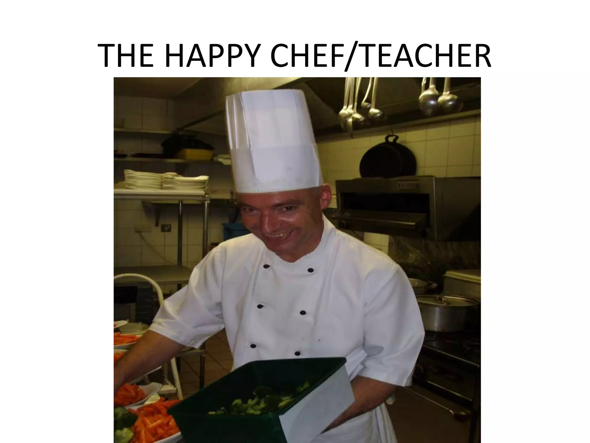 THE HAPPY CHEF/TEACHER
 