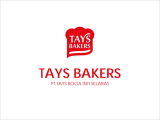 taysbakers.com
Tays Bakers
@taysbakers
@taysbakers
TAYS BAKERS
PT TAYS BOGA INTI SELARAS
 