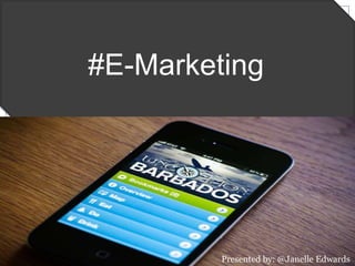 #E-Marketing
Presented by: @Janelle Edwards
 