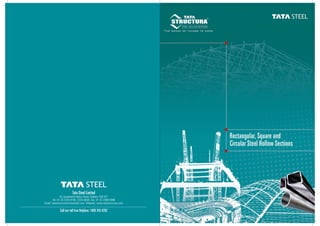 Tata Steel Limited
43 Jawaharlal Nehru Road, Kolkata 700 071
Tel: 91 33 2224 8106, 2224 8636, Fax: 91 33 2288 6996
Email: tatastructura@tatasteel.com, Website: www.tatastructura.com
Call our toll free Helpline: 1800 345 8282
 