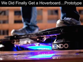 We Did Finally Get a Hoverboard…Prototype
 