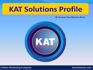 katsolutions.comOnline Marketing Company
We Promote Your Business Better
 
