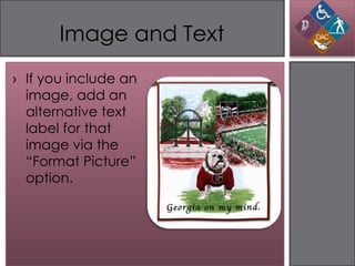 Image and Text
› If you include an
  image, add an
  alternative text
  label for that
  image via the
  “Format Picture”
  option.
 