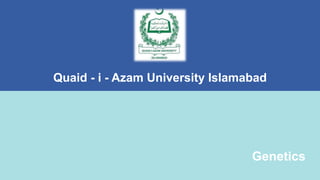 2www.yourwebsite.com
Genetics
Quaid - i - Azam University Islamabad
 