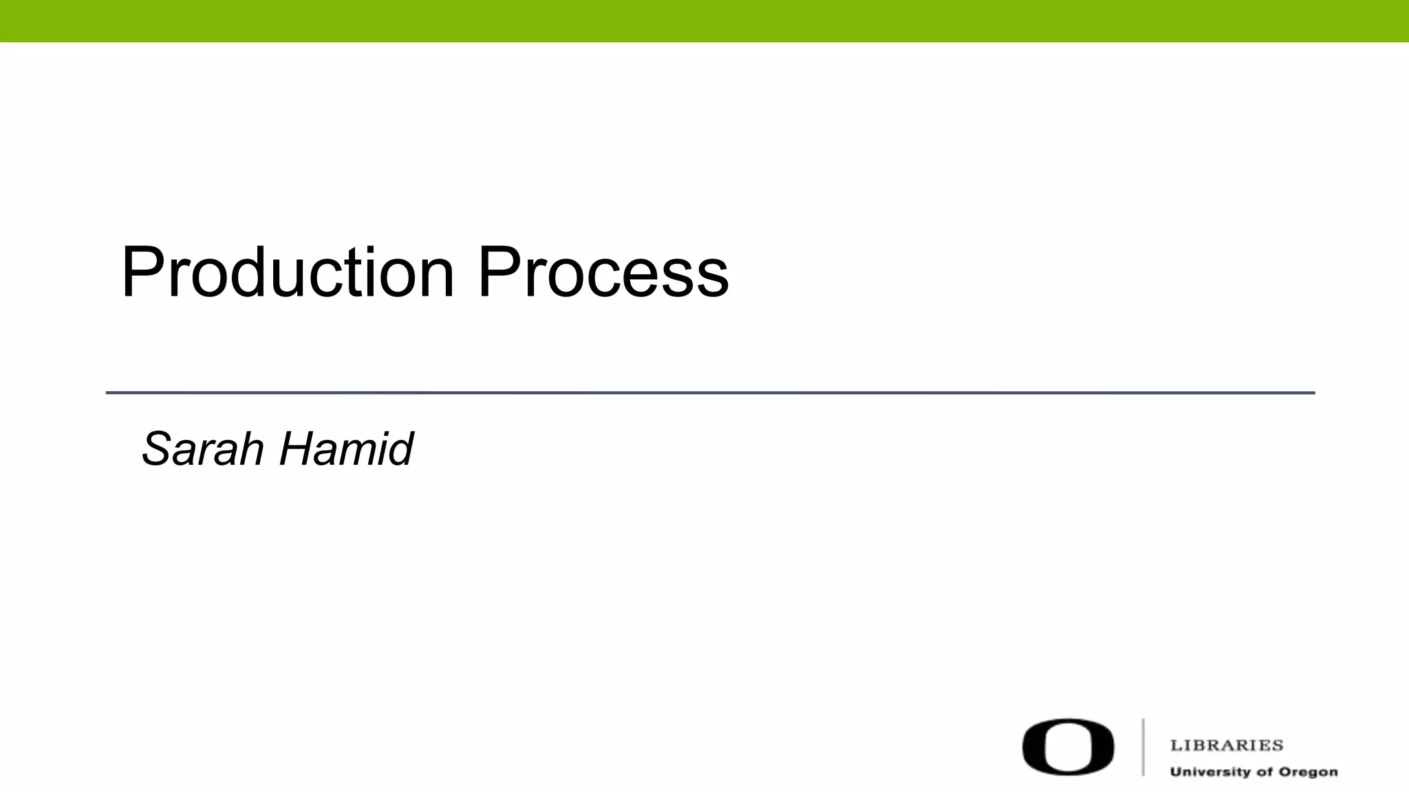Production Process
Sarah Hamid
 