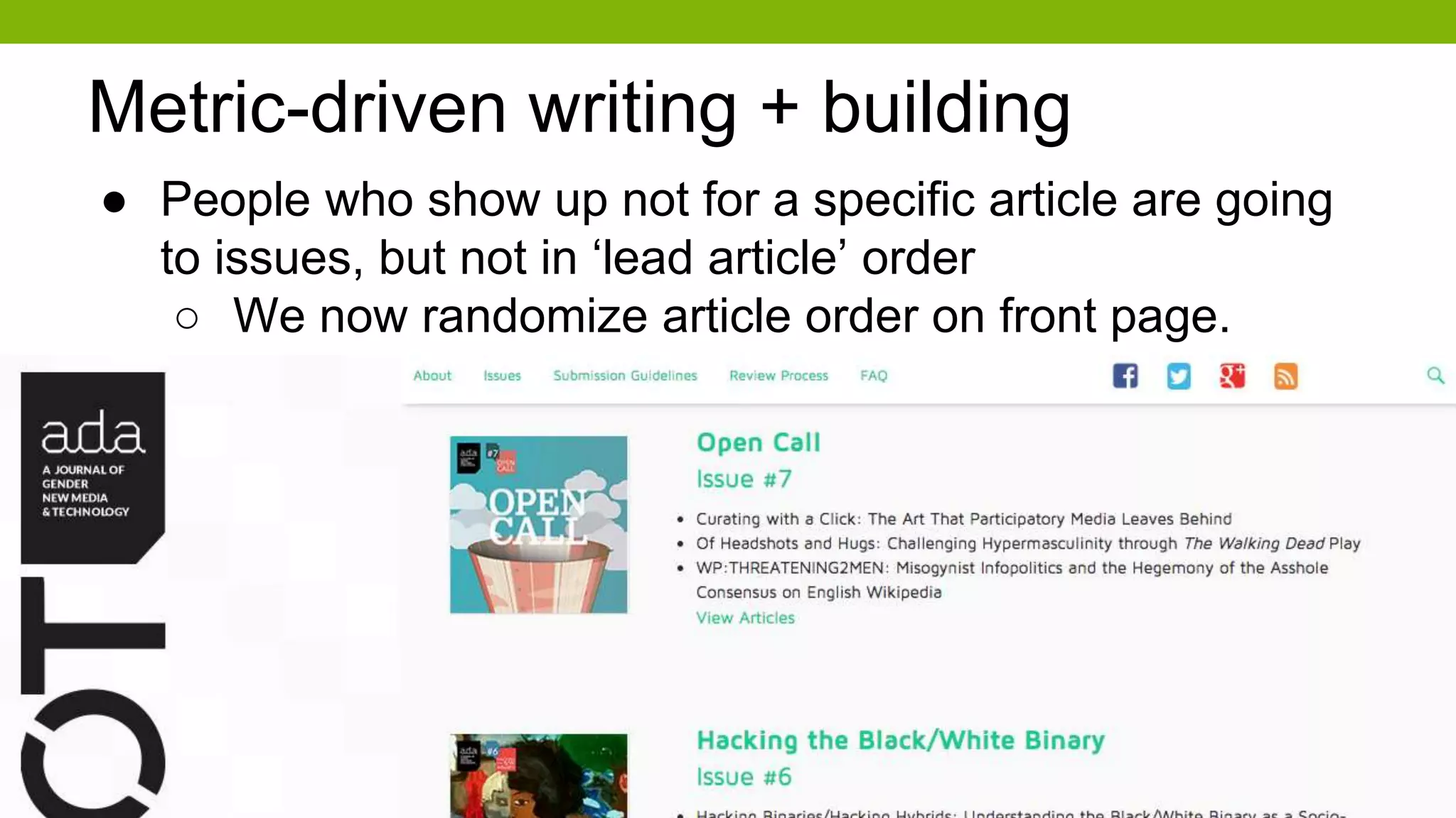 Metric-driven writing + building
● People who show up not for a specific article are going
to issues, but not in ‘lead article’ order
○ We now randomize article order on front page.
 