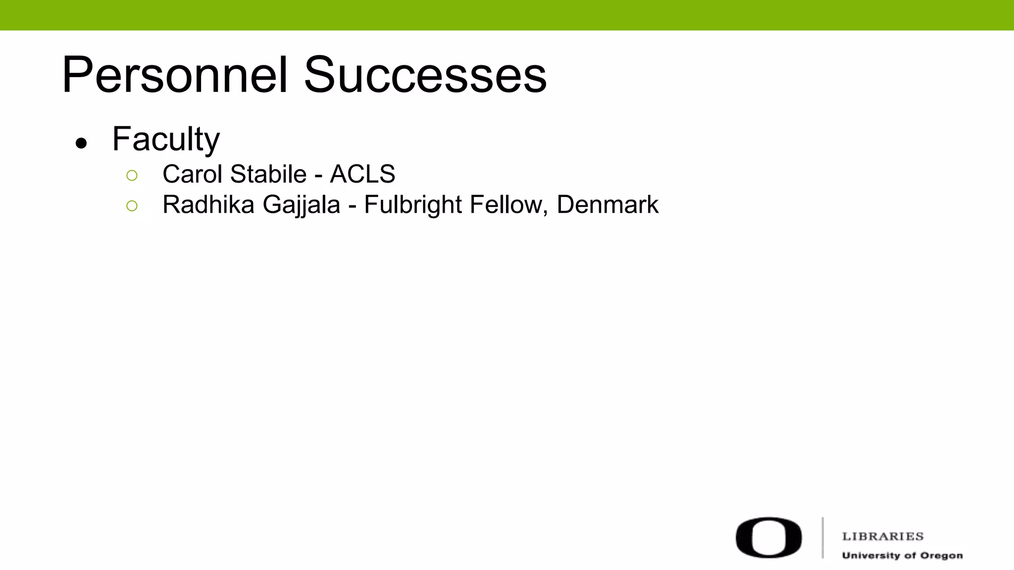 Personnel Successes
● Faculty
○ Carol Stabile - ACLS
○ Radhika Gajjala - Fulbright Fellow, Norway
 