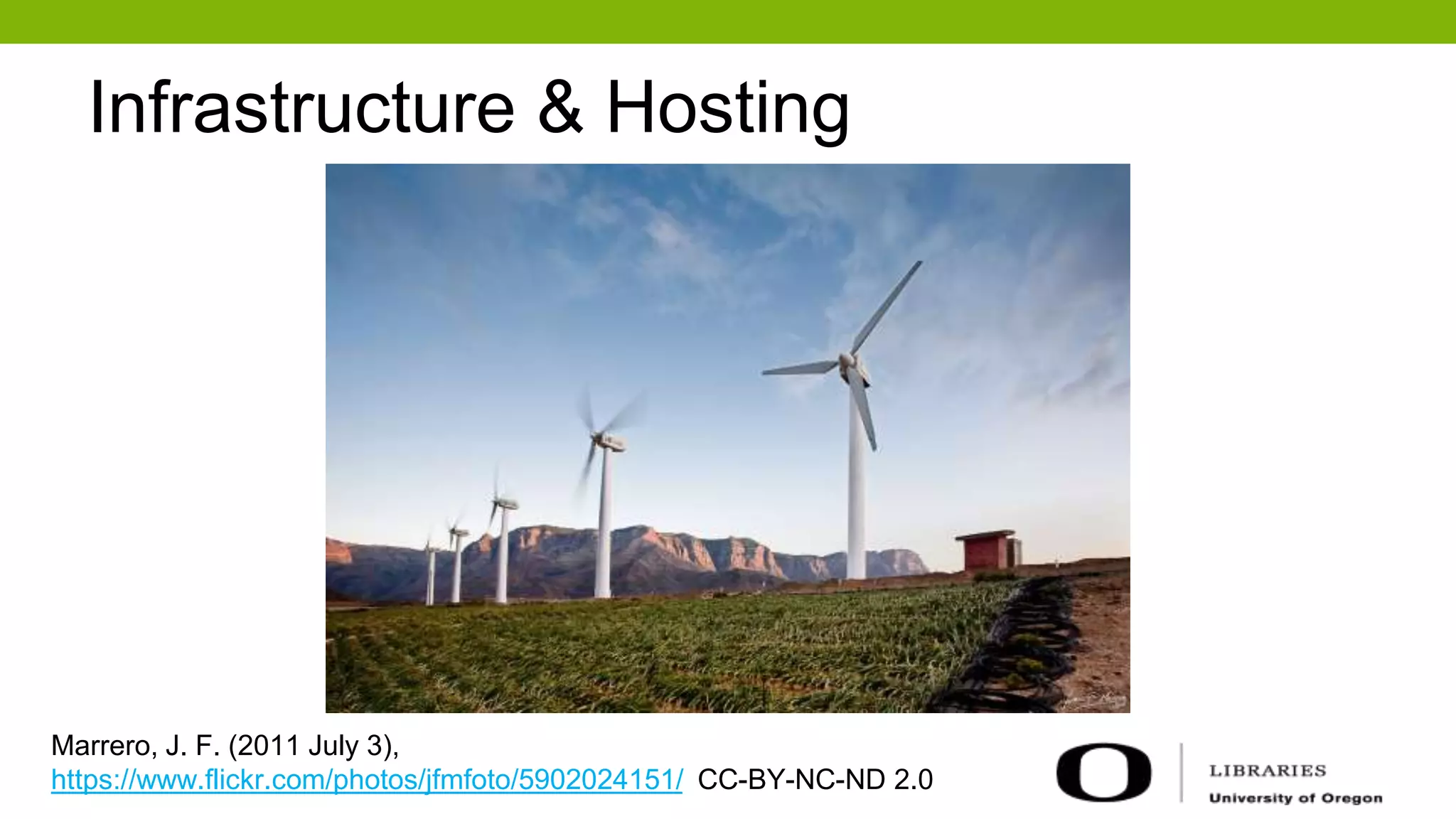 Infrastructure & Hosting
Marrero, J. F. (2011 July 3),
https://www.flickr.com/photos/jfmfoto/5902024151/ CC-BY-NC-ND 2.0
 